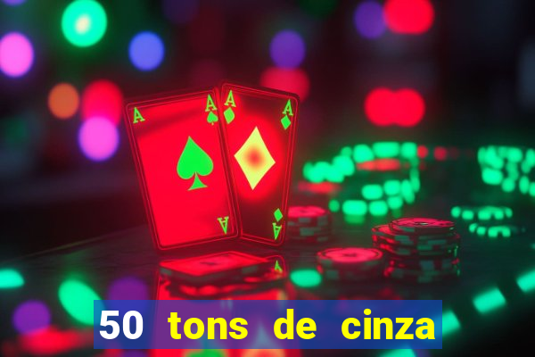 50 tons de cinza online dublado